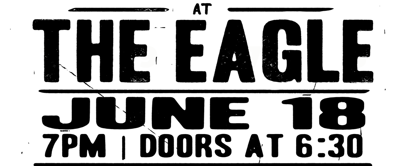 At The Eagle — June 18, 7PM, Doors at 6:30